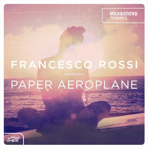 image cover: Francesco Rossi - Paper Aeroplane (Milk & Sugar Remixes) [MSR163]