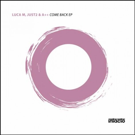 JUST2, Luca M. – Come Back EP [INTACDIG022]