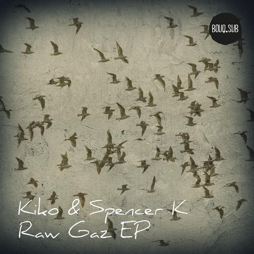 image cover: Kiko, Spencer K - Raw Gaz EP [BOUQSUB002]