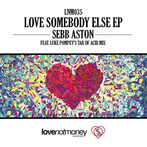 image cover: Sebb Aston - Love Somebody Else EP [LNM035]