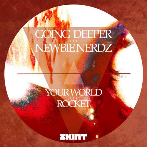 image cover: Going Deeper, Newbie Nerdz - Your World - Rocket [SKINT292D]