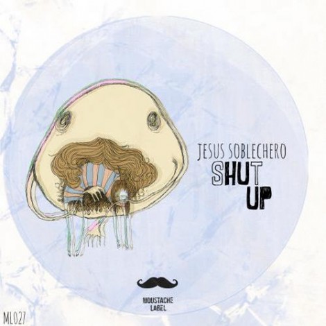 Jesus Soblechero – Shut Up [ML027]