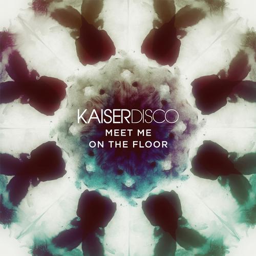 image cover: Kaiserdisco - Meet Me On The Floor [KDM020]
