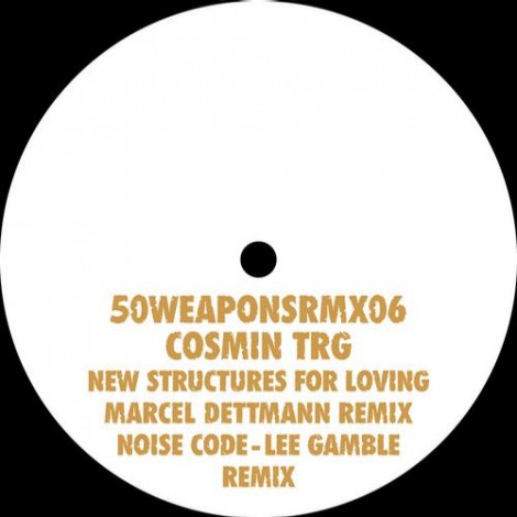 Cosmin TRG – New Structures For Loving (Marcel Dettmann Remix) / Noise Code (Lee Gamble Remix)