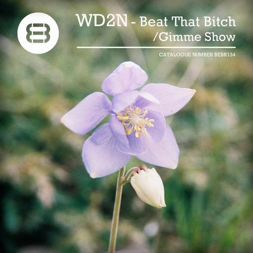 WD2N - Beat That Bitch - Gimme Show