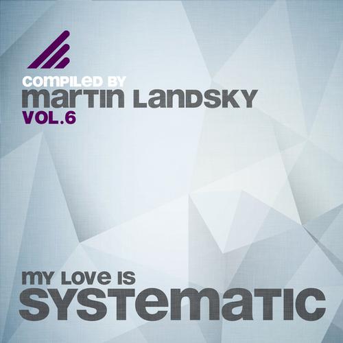 image cover: My Love Is Systematic, Vol. 6 (Compiled by Martin Landsky)