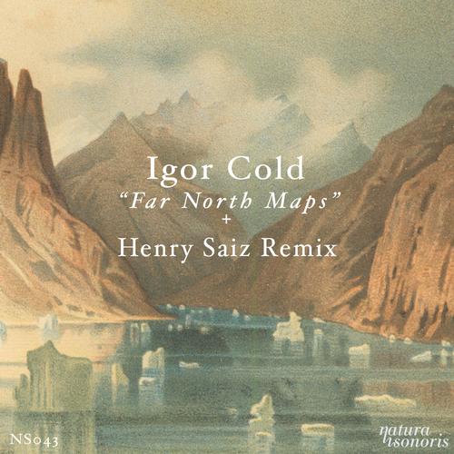 Igor Cold - Far North Maps (Incl Henry Saiz Remix)