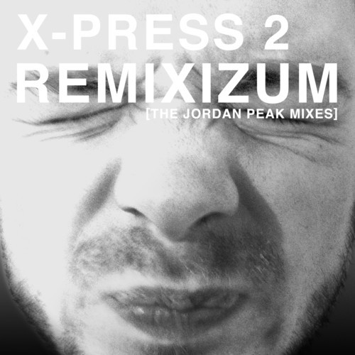 image cover: X-Press 2 - Remixizum (The Jordan Peak Remixes)
