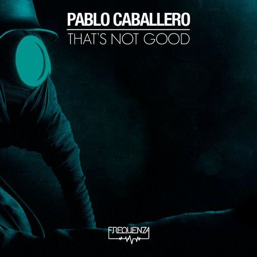 image cover: Pablo Caballero - That’s Not Good