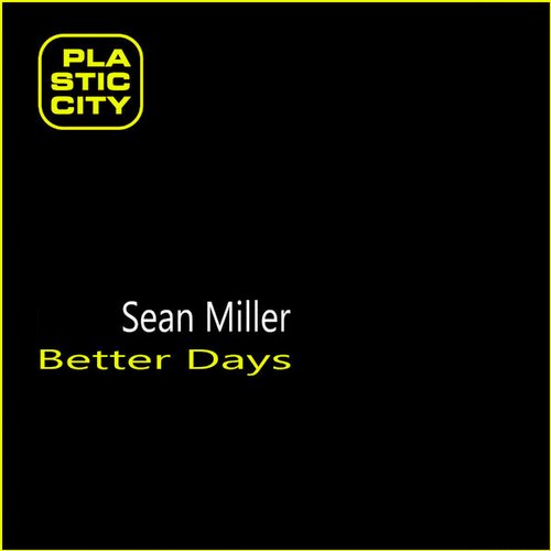 image cover: Sean Miller - Better Days [Plastic City]