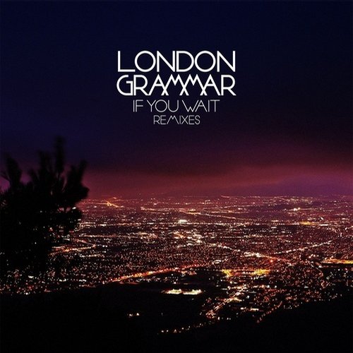 image cover: London Grammar - If You Wait (Remixes) [Metal & Dust Recordings Ltd]