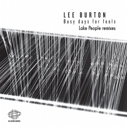 9599609 Lee Burton - Busy Days For Fools - Lake People Remixes [KLIK]