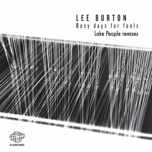 image cover: Lee Burton - Busy Days For Fools - Lake People Remixes [KLIK]