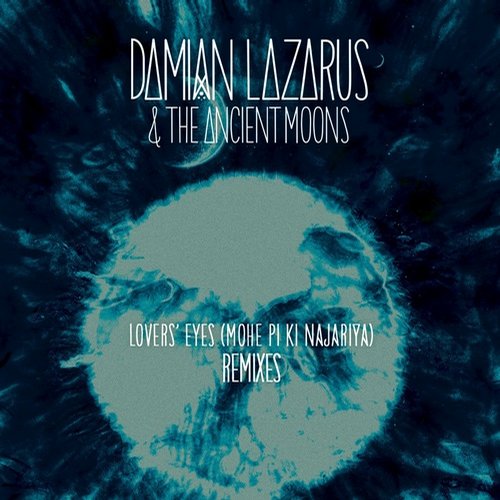 image cover: Damian Lazarus, The Ancient Moons - Lovers' Eyes (Mohe Pi Ki Najariya) Remixes