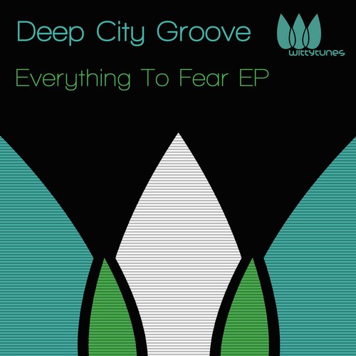 image cover: Deep City Groove - Everything To Fear EP [Witty Tunes]