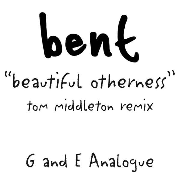image cover: Bent - Beautiful Otherness (Tom Middleton Remix)