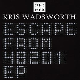 image cover: Kris Wadsworth - Escape From 48201 EP [NRK166D]