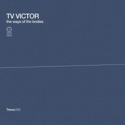 image cover: TV Victor - The Ways Of The Bodies And Timeless Deceleration [TRESOR240]