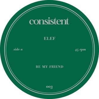 image cover: Elef - Be My Friend EP [CONSISTENT003]