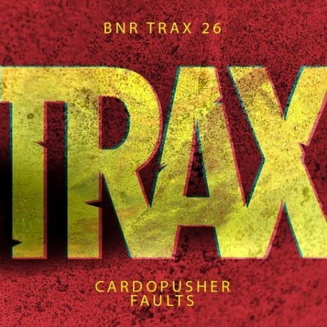 image cover: CARDOPUSHER - Faults [BNRTRAX026]