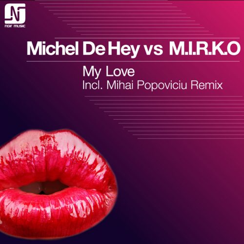 Michel De Hey Vs M.I.R.K.O. – My Love (Incl Mihai Popoviciu Remix) [NMB030]