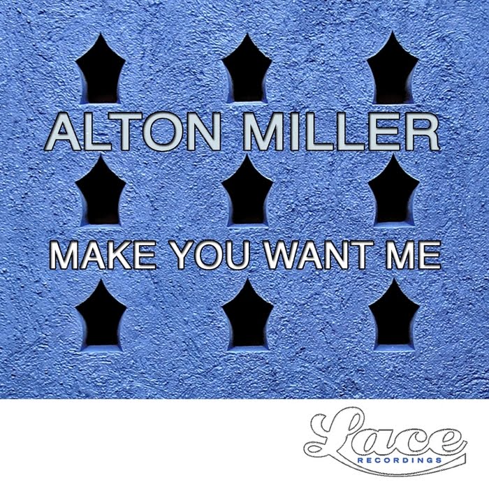 image cover: Alton Miller – Make You Want Me [LACE022]