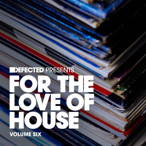 image cover: VA - Defected Presents For The Love Of House Vol. 6