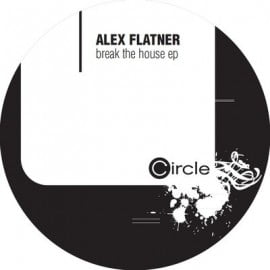 image cover: Alex Flatner - Break The House [CIRCLE0368]