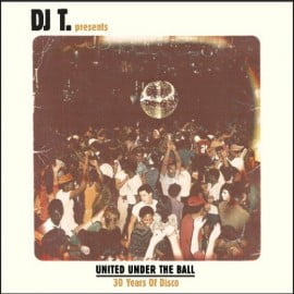 image cover: VA - DJ T. Presents United Under The Ball - 30 Years Of Disco [GPMDA047]