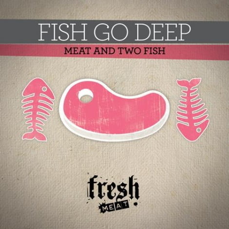image cover: Fish Go Deep - Meat and Two Fish [FMR52]