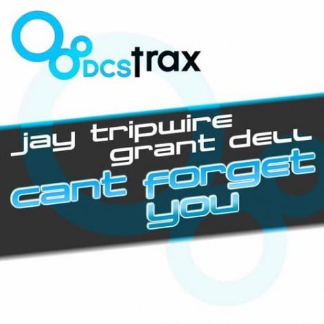 Jay Tripwire Grant Dell Cant Forget You Jay Tripwire & Grant Dell - Can't Forget You [DCSTRAX023]