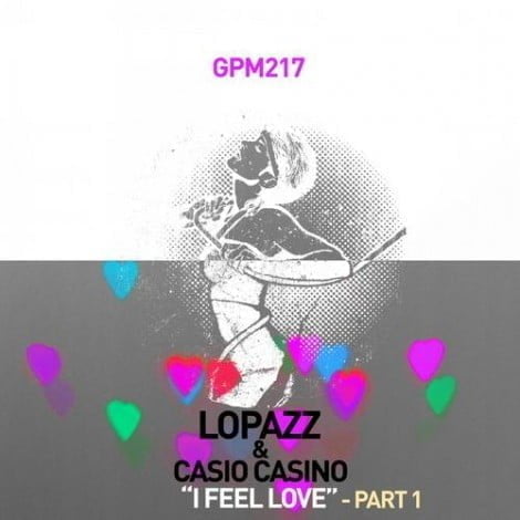 image cover: Lopazz & Casio Casino - LOPAZZ & Casio Casino - I Feel Love - Pt.1 [GPM217]