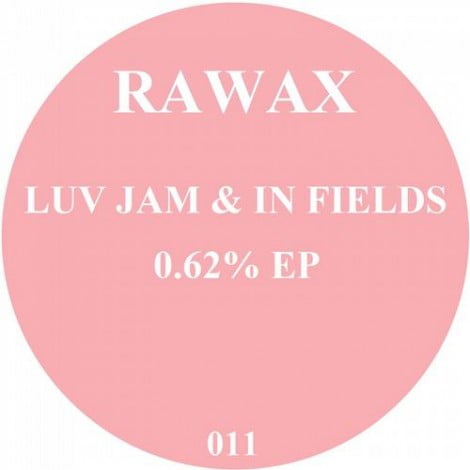 image cover: Luv Jam, In Fields - 0.62 Percent Percent EP [RAWAX011]
