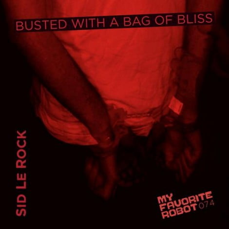 image cover: Sid Le Rock - Busted With A Bag Of Bliss [MFR074]