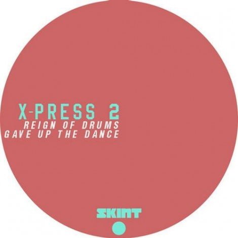 image cover: X-Press 2 - Reign Of Drums / Gave Up The Dance [SKINT275D]