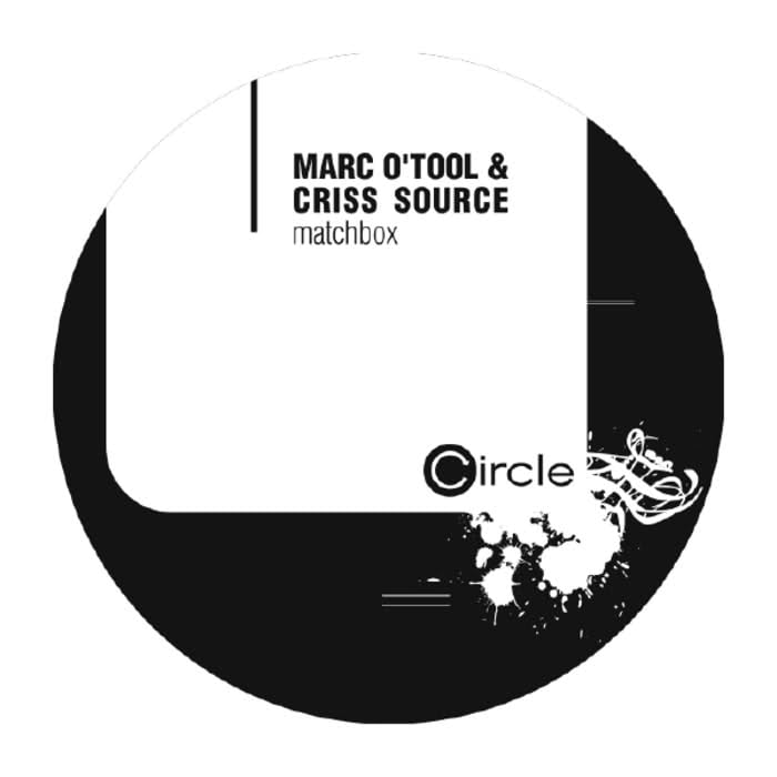 image cover: Marc O’Tool & Criss Source – Matchbox [CIRCLE025-8]