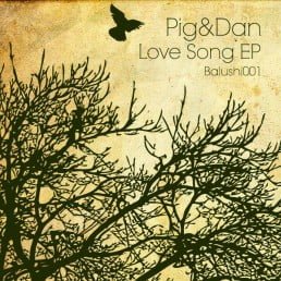 image cover: Pig And Dan - Love Song EP [BALUSHI001]
