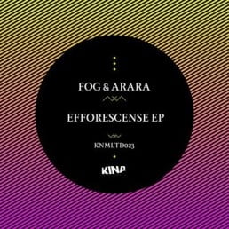 image cover: Fog and Arara - Efforescense EP [KNMLTD023]