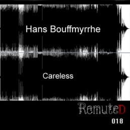 image cover: Hans Bouffmyhre - Careless [REMUTED018]