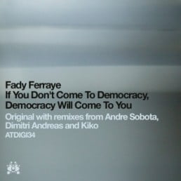 image cover: Fady Ferraye - If You Dont Come To Democracy / Democracy Will Come To You [ATDIGI34]