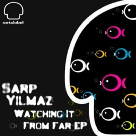 image cover: Sarp Yilmaz - Watching It From Far EP [SET069]
