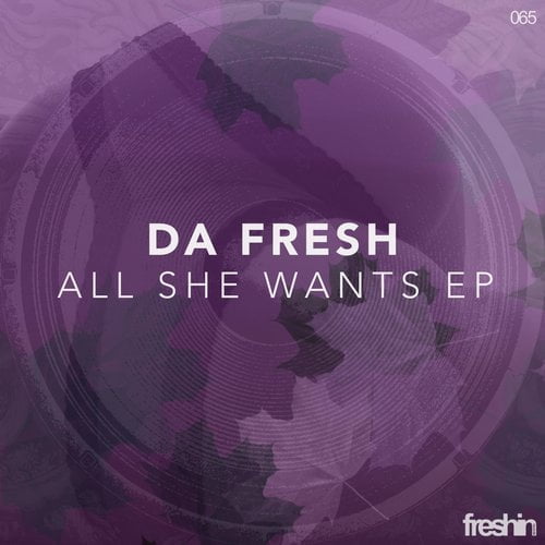 image cover: Da Fresh - All She Wants EP [Freshin]
