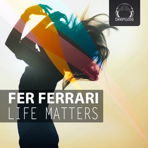 image cover: Fer Ferrari - Life Matters [DeepClass Records]