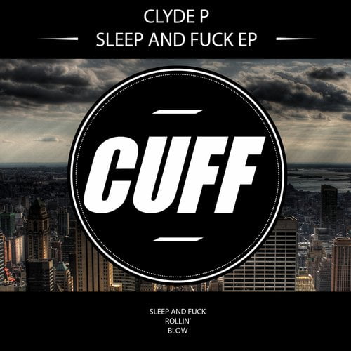 image cover: Clyde P - Sleep and Fuck [CUFF]
