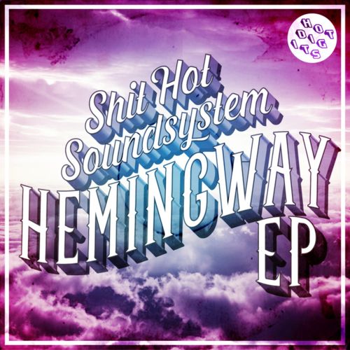 image cover: Shit Hot Soundsystem - Hemingway EP [Hot Digits]
