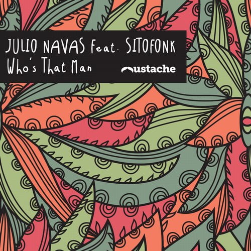image cover: Julio Navas - Julio Navas feat. Sitofonk 'who's That Man' [MUSTACHE018]