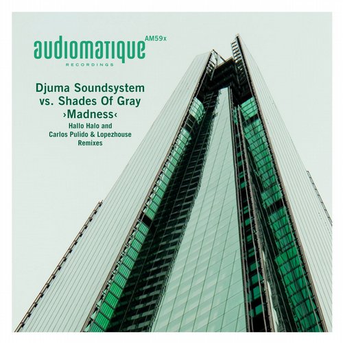 image cover: Djuma Soundsystem, Shades Of Gray - Madness (Hallo Halo and Carlos Pulido & Lopezhouse Remixes) [Audiomatique]