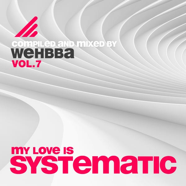 image cover: My Love Is Systematic, Vol. 7 (Compiled and Mixed By Wehbba)