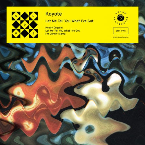 Koyote – Let Me Tell You What I’ve Got [Sound Pellegrino]