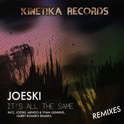 image cover: Joeski - It's All The Same (The Remixes) [KINETIKA81]